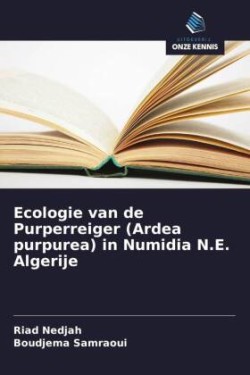 Ecologie van de Purperreiger (Ardea purpurea) in Numidia N.E. Algerije
