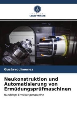 Neukonstruktion und Automatisierung von Ermüdungsprüfmaschinen