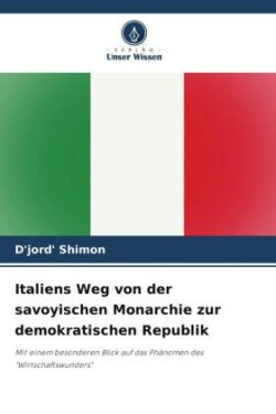 Italiens Weg von der savoyischen Monarchie zur demokratischen Republik