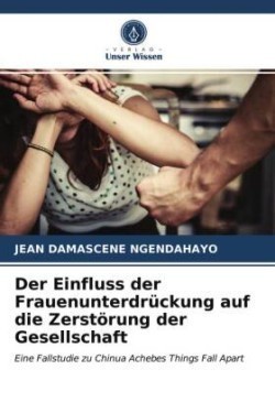 Einfluss der Frauenunterdrückung auf die Zerstörung der Gesellschaft