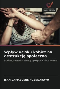 Wplyw ucisku kobiet na destrukcję spoleczną