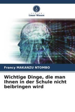 Wichtige Dinge, die man Ihnen in der Schule nicht beibringen wird