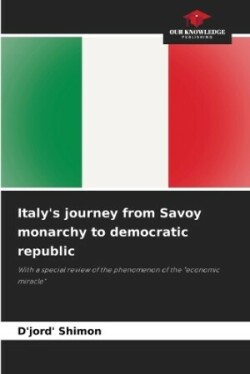 Italy's journey from Savoy monarchy to democratic republic