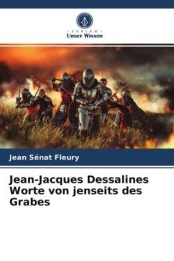 Jean-Jacques Dessalines Worte von jenseits des Grabes