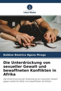 Die Unterdrückung von sexueller Gewalt und bewaffneten Konflikten in Afrika