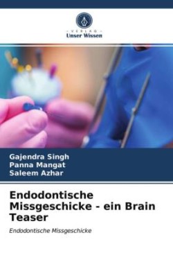 Endodontische Missgeschicke - ein Brain Teaser