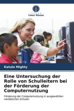 Eine Untersuchung der Rolle von Schulleitern bei der Förderung der Computernutzung