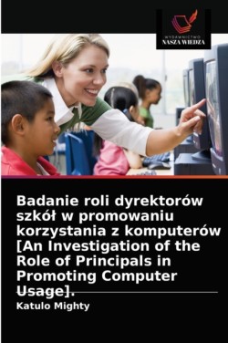 Badanie roli dyrektorów szkól w promowaniu korzystania z komputerów [An Investigation of the Role of Principals in Promoting Computer Usage].