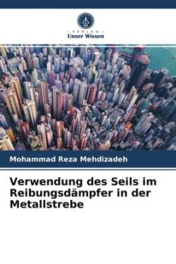 Verwendung des Seils im Reibungsdämpfer in der Metallstrebe