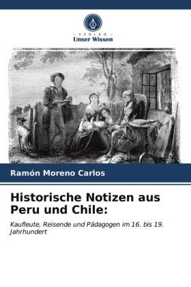 Historische Notizen aus Peru und Chile:
