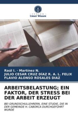 ARBEITSBELASTUNG; EIN FAKTOR, DER STRESS BEI DER ARBEIT ERZEUGT