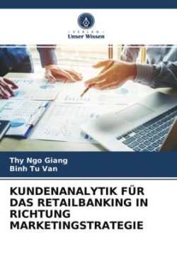 Kundenanalytik Für Das Retailbanking in Richtung Marketingstrategie