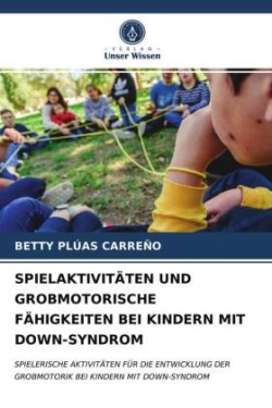 Spielaktivitäten Und Grobmotorische Fähigkeiten Bei Kindern Mit Down-Syndrom