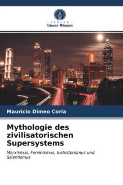 Mythologie des zivilisatorischen Supersystems