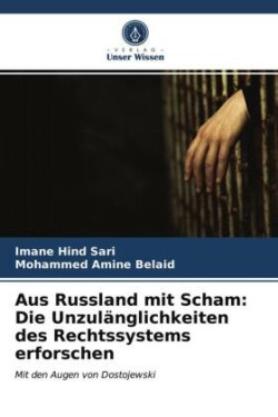 Aus Russland mit Scham: Die Unzulänglichkeiten des Rechtssystems erforschen