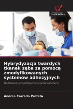 Hybrydyzacja twardych tkanek zeba za pomoca zmodyfikowanych systemów adhezyjnych