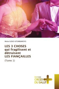 LES 3 CHOSES qui fragilisent et détruisent LES FIANÇAILLES (Tome 1)