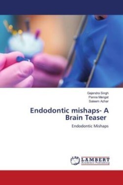 Endodontic mishaps- A Brain Teaser