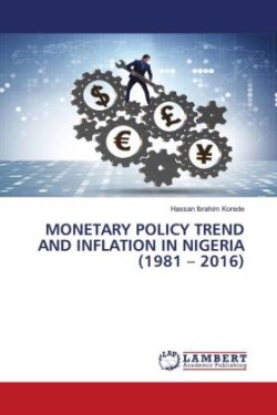 MONETARY POLICY TREND AND INFLATION IN NIGERIA (1981 - 2016)