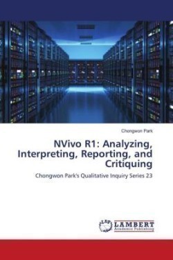 NVivo R1: Analyzing, Interpreting, Reporting, and Critiquing