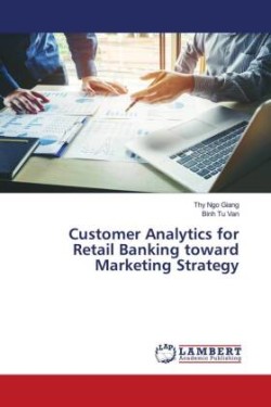 Customer Analytics for Retail Banking toward Marketing Strategy