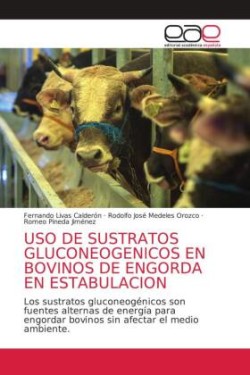 USO de Sustratos Gluconeogenicos En Bovinos de Engorda En Estabulacion