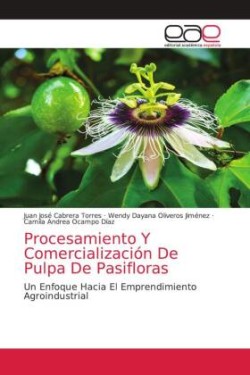 Procesamiento Y Comercialización De Pulpa De Pasifloras