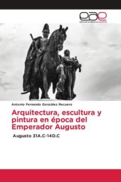 Arquitectura, escultura y pintura en época del Emperador Augusto