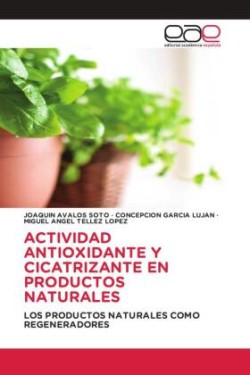 ACTIVIDAD ANTIOXIDANTE Y CICATRIZANTE EN PRODUCTOS NATURALES