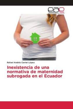 Inexistencia de una normativa de maternidad subrogada en el Ecuador
