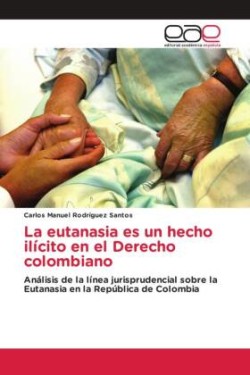 La eutanasia es un hecho ilícito en el Derecho colombiano