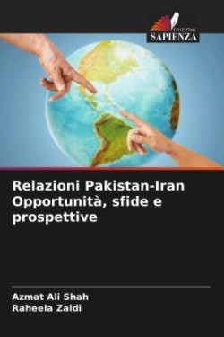 Relazioni Pakistan-Iran Opportunità, sfide e prospettive