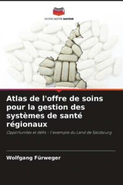 Atlas de l'offre de soins pour la gestion des systèmes de santé régionaux