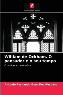 William de Ockham. O pensador e o seu tempo