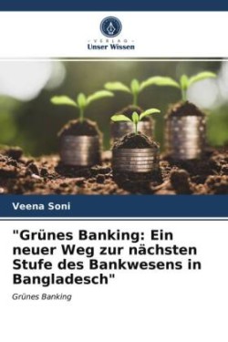 "Grünes Banking: Ein neuer Weg zur nächsten Stufe des Bankwesens in Bangladesch"