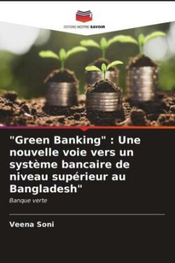 "Green Banking" : Une nouvelle voie vers un système bancaire de niveau supérieur au Bangladesh"