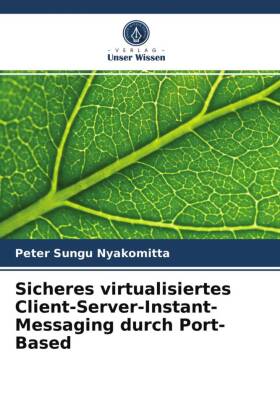 Sicheres virtualisiertes Client-Server-Instant-Messaging durch Port-Based