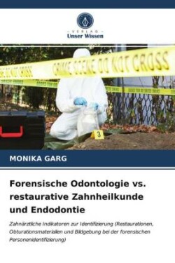 Forensische Odontologie vs. restaurative Zahnheilkunde und Endodontie