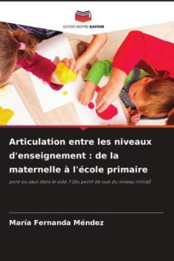 Articulation entre les niveaux d'enseignement : de la maternelle à l'école primaire