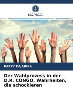 Wahlprozess in der D.R. CONGO, Wahrheiten, die schockieren