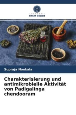 Charakterisierung und antimikrobielle Aktivität von Padigalinga chendooram