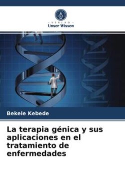 La terapia génica y sus aplicaciones en el tratamiento de enfermedades