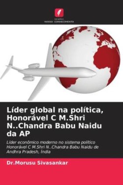 Líder global na política, Honorável C M.Shri N..Chandra Babu Naidu da AP