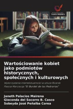 Wartościowanie kobiet jako podmiotów historycznych, spolecznych i kulturowych