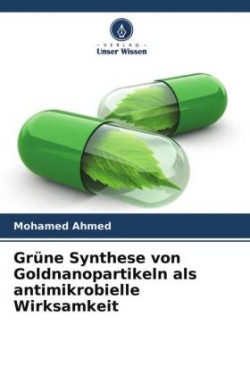 Grüne Synthese von Goldnanopartikeln als antimikrobielle Wirksamkeit