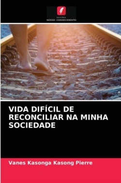 Vida Difícil de Reconciliar Na Minha Sociedade