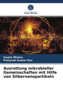 Ausrottung mikrobieller Gemeinschaften mit Hilfe von Silbernanopartikeln