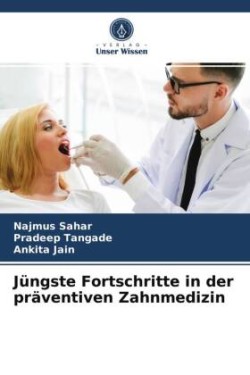 Jüngste Fortschritte in der präventiven Zahnmedizin