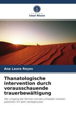 Thanatologische intervention durch vorausschauende trauerbewältigung