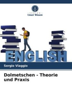 Dolmetschen - Theorie und Praxis